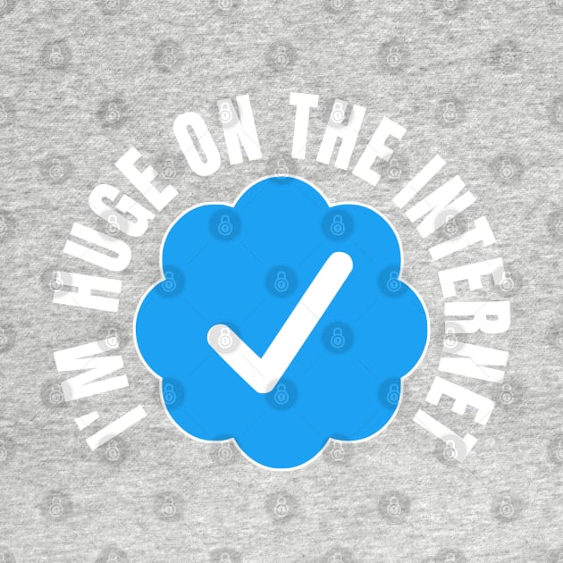 I'm Huge On The Internet Twit Badge by erock